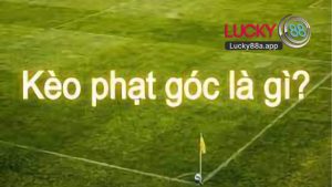 Kèo Phạt Góc Lucky88